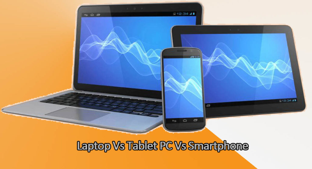Laptop Vs Tablet PC Vs Smartphone