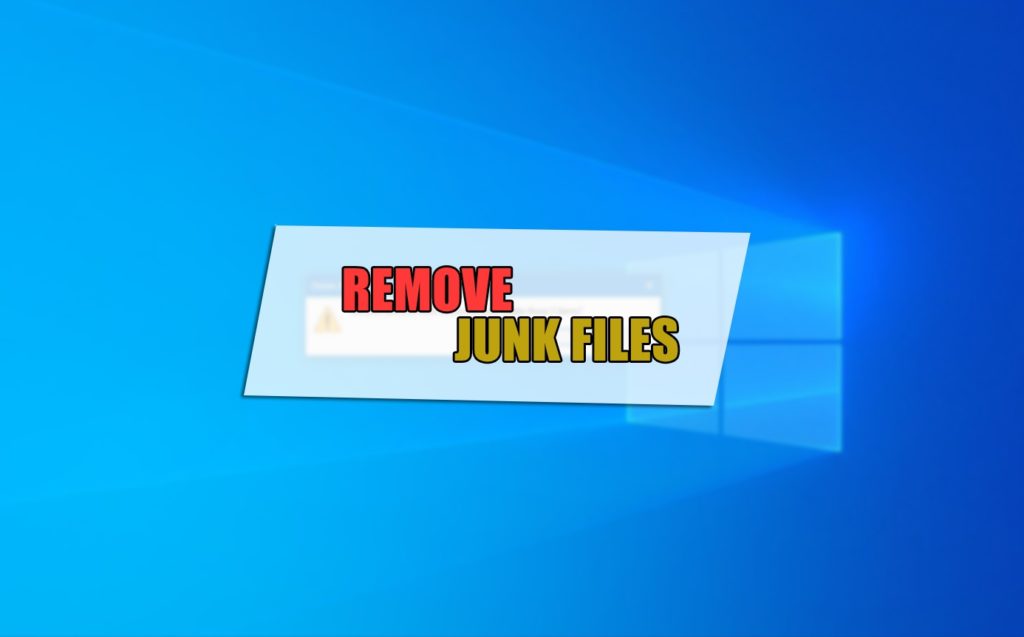 How To Remove Junk Files From Windows 10 And Speed Up PC